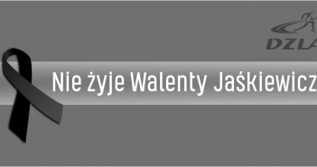 Nie żyje Walenty Jaśkiewicz