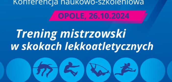 Opole – Konferencja naukowo-szkoleniowa „Trening mistrzowski w skokach lekkoatletycznych”